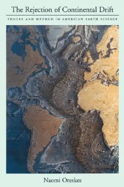 The Rejection of Continental Drift by Naomi Oreskes