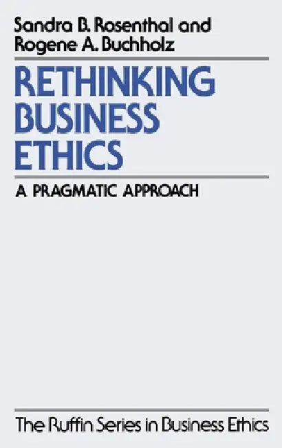 Rethinking Business Ethics by Sandra B. Rosenthal, Rogene a. Buchholz