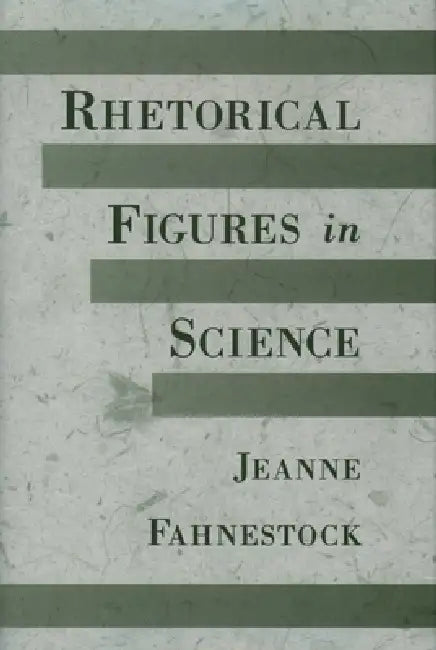 Rhetorical Figures in Science by Jeanne Fahnestock