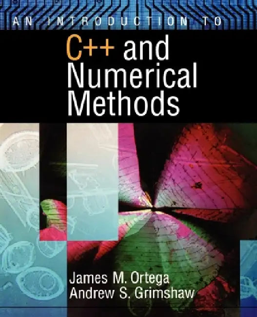 An Introduction to C++ and Numerical Methods by James M. Ortega, Andrew S. Grimshaw, Andrew S. Grimshaw