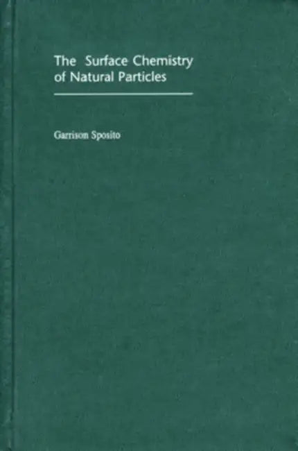 The Surface Chemistry of Natural Particles by Garrison Sposito