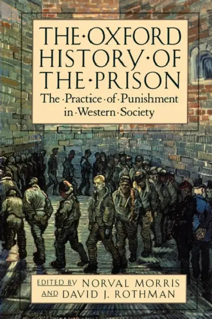 The Oxford History of the Prison: The Practice of Punishment in Western Society by Noval Morris, David J. Rothman, Norval Morris