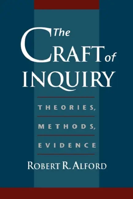 The Craft of Inquiry: Theories, Methods, Evidence by Robert R. Alford