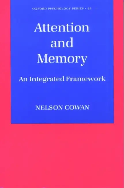 Attention and Memory: An Integrated Framework by Nelson Cowan