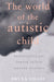 The World of the Autistic Child: Understanding and Treating Autistic Spectrum Disorders by Bryna Siegel