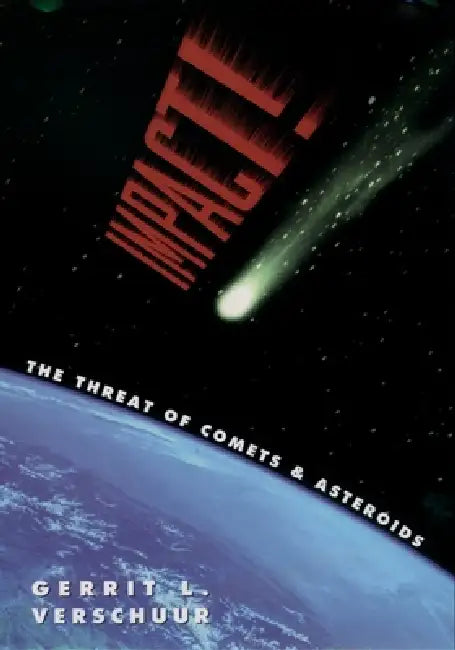 Impact!: The Threat of Comets and Asteroids by Gerrit Verschuur