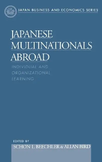 Japanese Multinationals Abroad by Allan Bird, Schon Beechler