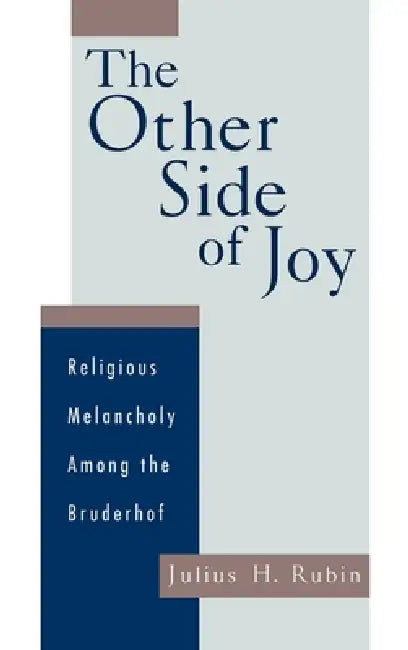 The Other Side of Joy: Religious Melancholy Among the Bruderhof by Julius H. Rubin