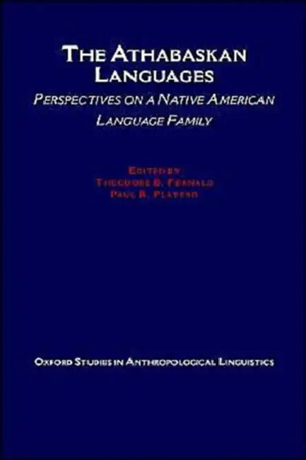 The Athabaskan Languages: Perspectives on a Native American Language Family by Theodore B. Fernald, Paul R. Platero
