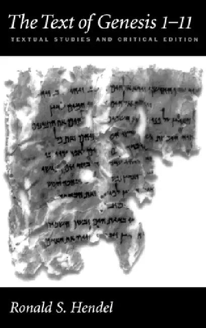 The Text of Genesis 1-11: Textual Studies and Critical Edition by Ronald S. Hendel, Ronald S Hendel