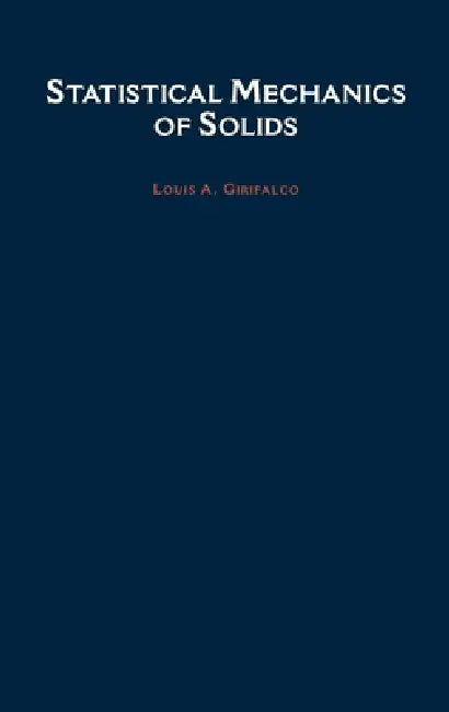 Statistical Mechanics of Solids by Louis A. Girifalco