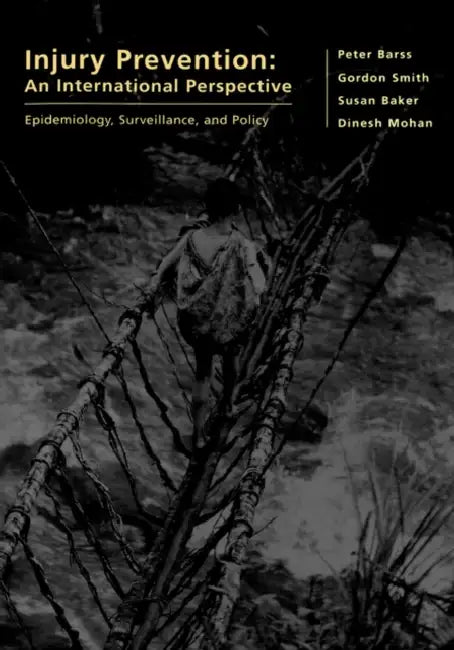 Injury Prevention: An International Perspective: Epidemiology, Surveillance, and Policy by Smith Baker Mohan Barss, Gordon Smith, Dinesh Mohan
