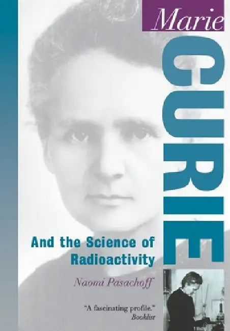 Marie Curie: And the Science of Radioactivity by Naomi E. Pasachoff