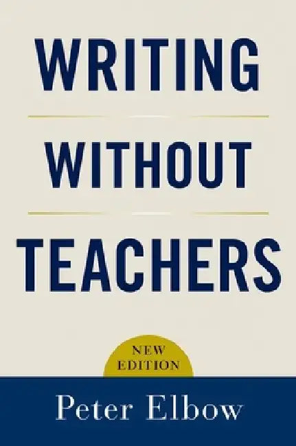 Writing Without Teachers by Peter Elbow