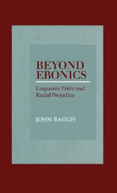 Beyond Ebonics: Linguistic Pride & Racial Prejudice by John Baugh