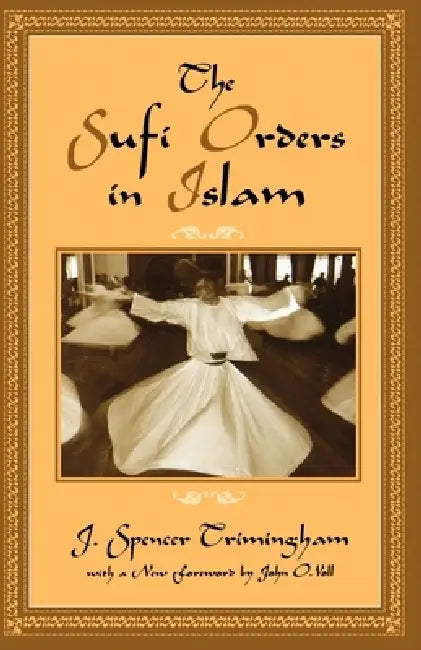 The Sufi Orders in Islam by J. Spencer Trimingham, John O. Voll, John O. Voll