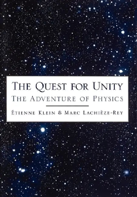 The Quest for Unity: The Adventure of Physics by Etienne Klein, Axel Reisinger, Marc Lachieze-Rey