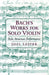 Bach's Works for Solo Violin: Style, Structure, Performance by Joel Lester
