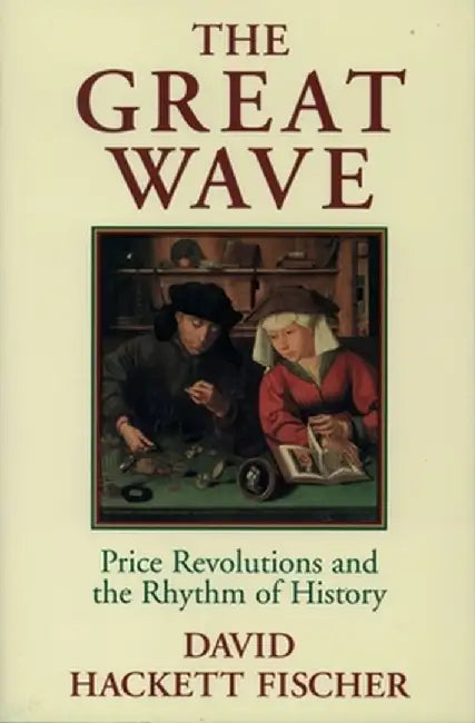 The Great Wave: Price Revolutions and the Rhythm of History by David Hackett Fischer