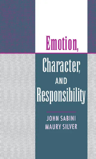Emotion, Character, and Responsibility by John Sabini, Maury Silver