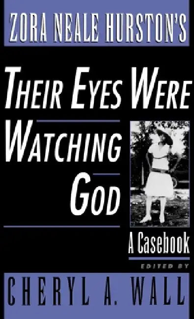 Zora Neale Hurston's Their Eyes Were Watching God: A Casebook by Cheryl A. Wall