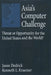 Asia's Computer Challenge: Threat or Opportunity for the United States and the World? by Jason Dedrick, Kenneth L. Kraemer, L. Kenneth Kraemer