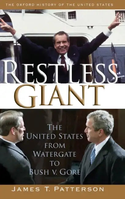 Restless Giant: The United States from Watergate to Bush V. Gore by James T. Patterson