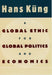 A Global Ethic for Global Politics and Economics by Hans Kung, Hans K. Ng, John John Bowden
