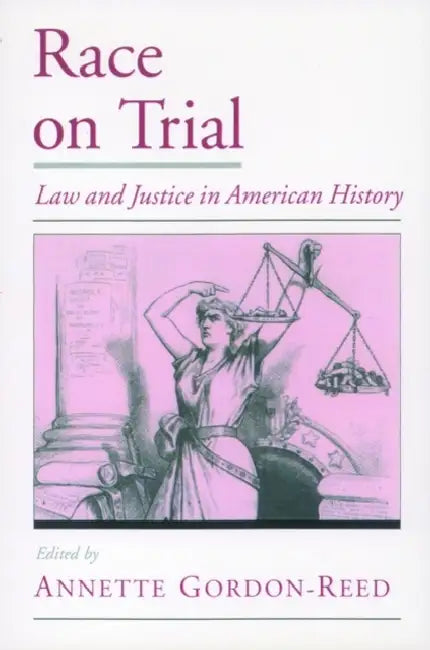 Race on Trial: Law and Justice in American History by Annette Gordon-Reed