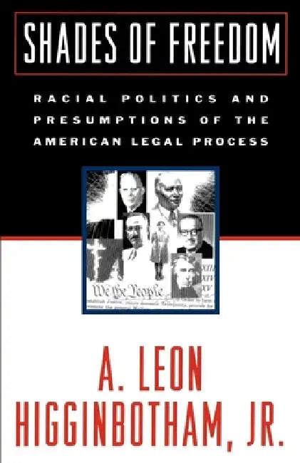 Shades of Freedom: Racial Politics and Presumptions of the American Legal Process Race and the American Legal Process, Volume II by A. Leon Higginbotham