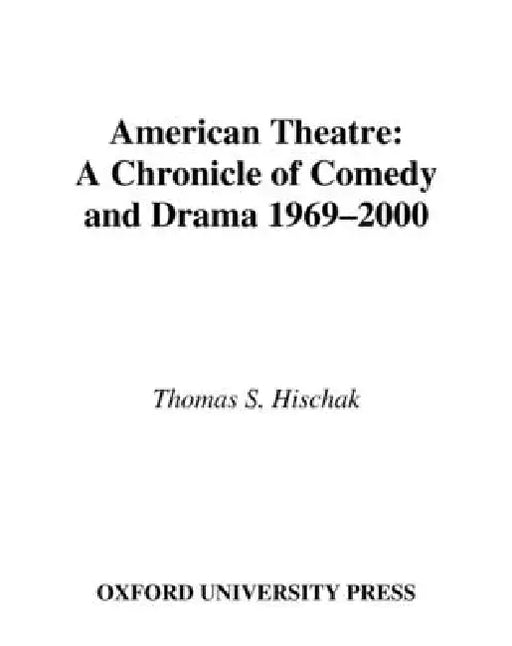 American Theatre: A Chronicle of Comedy and Drama, 1969-2000 by Thomas S. Hischak