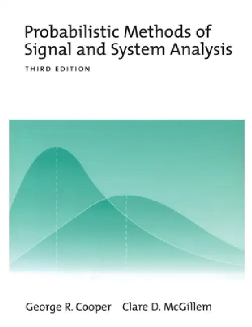 Probabilistic Methods of Signal and System Analysis by George R. Cooper, The Late Clare D. McGillem, Clare D. McGillem