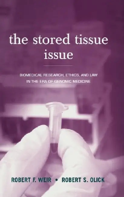 The Stored Tissue Issue: Biomedical Research, Ethics, and Law in the ...