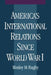 America's International Relations Since World War I by Wesley Marvin Bagby