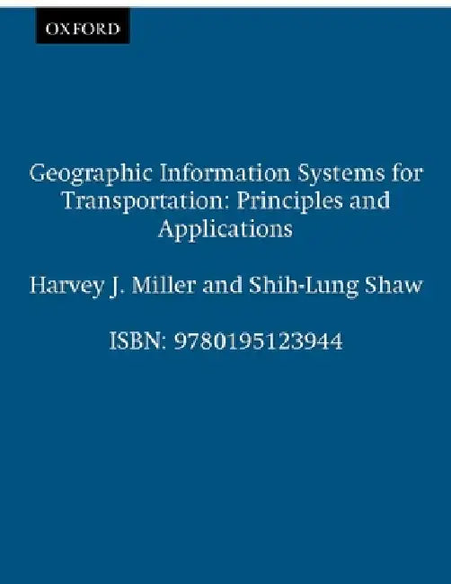 Geographic Information Systems for Transportation: Principles and Applications by Harvey J. Miller, Shih-Lung Shaw