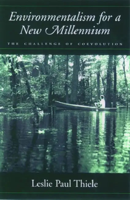 Environmentalism for a New Millennium: The Challenge of Coevolution by Leslie Paul Thiele