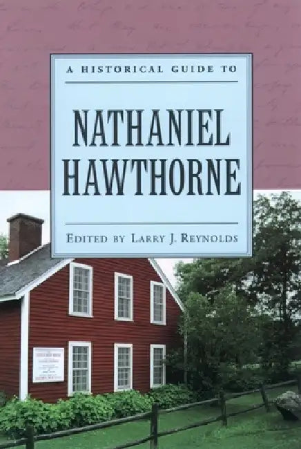 A Historical Guide to Nathaniel Hawthorne by Larry J. Reynolds
