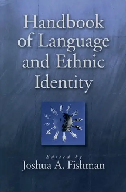 Handbook of Language & Ethnic Identity by Joshua Fishman