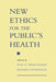 New Ethics for the Public's Health by Dan E. Beauchamp, Bonnie Steinbock
