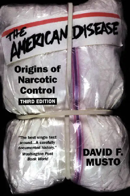 The American Disease: Origins of Narcotic Control by David F. Musto