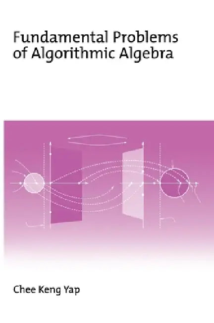 Fundamental Problems of Algorithmic Algebra by Chee Yap