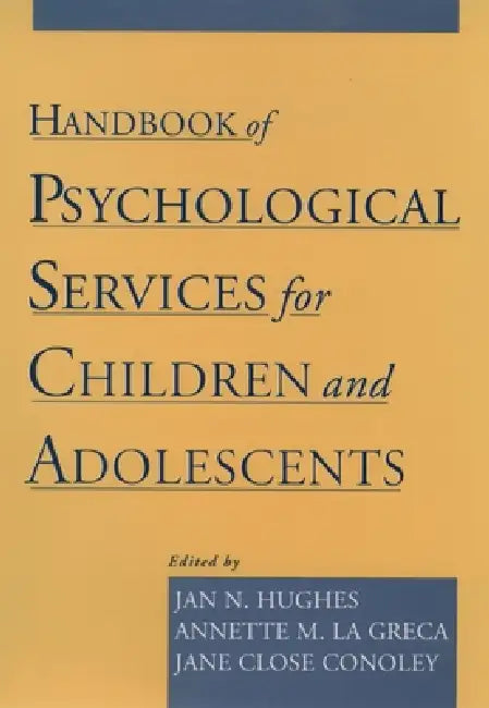 Handbook of Psychological Services for Children and Adolescents by Jan N. Hughes, Annette M. La Greca, Jane Close Conoley