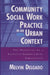 Community Social Work Practice in an Urban Context: The Potential of a Capacity-Enhancement Perspective by Melvin Delgado