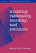 Modeling Rationality, Morality, & Evolution by Peter A. Danielson