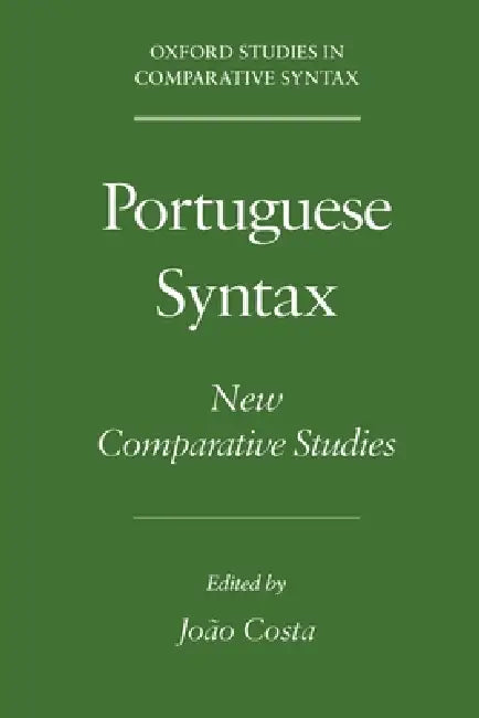 Portuguese Syntax: New Comparative Studies by Juan G. Costa, Joao Costa, Jo?o Costa