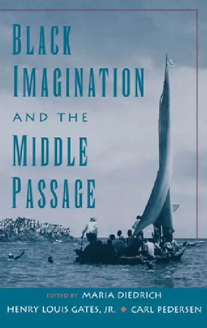 Black Imagination and the Middle Passage by Carl Pedersen, Maria Diedrich, Jr. Gates Henry Louis