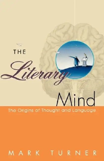 The Literary Mind: The Origins of Thought and Language by Mark Turner