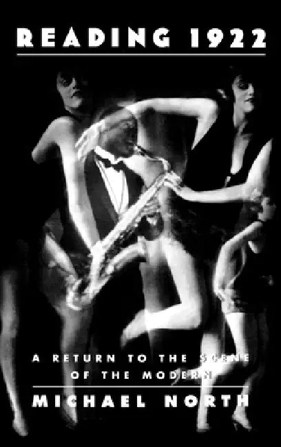 Reading 1922: A Return to the Scene of the Modern by Michael North