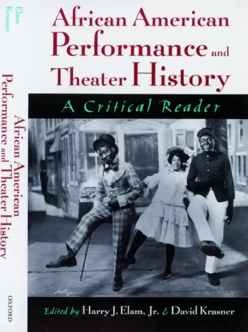 African American Performance and Theater History: A Critical Reader by David Krasner, Jr. Elam Harry Justin, David Krasner