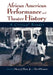 African American Performance and Theater History: A Critical Reader by Jr. Elam Harry Justin, David Krasner